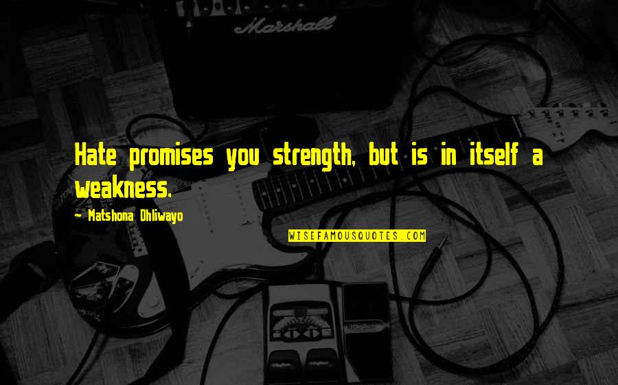 Dunyasozluk Quotes By Matshona Dhliwayo: Hate promises you strength, but is in itself Dunyasozluk Quotes By Matshona Dhliwayo: Hate promises you strength, but is in itself