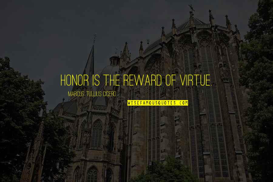 Duo Maxwell Quotes By Marcus Tullius Cicero: Honor is the reward of virtue.