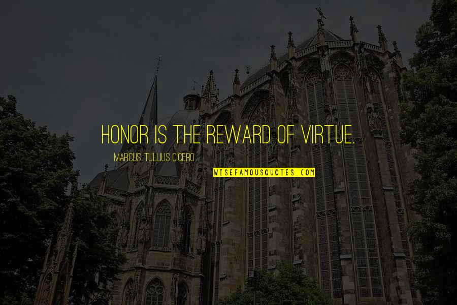 Duo Maxwell Quotes By Marcus Tullius Cicero: Honor is the reward of virtue.