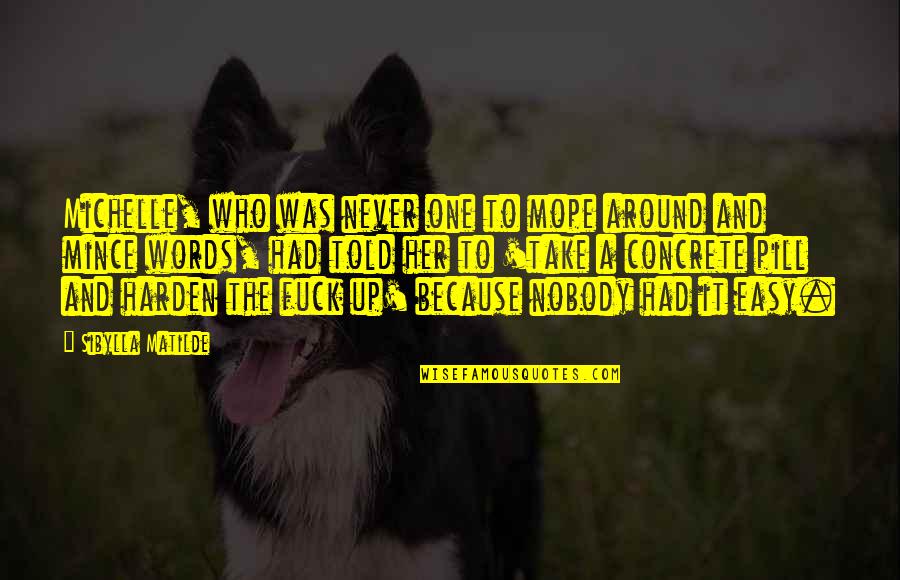 Duo Senior Quotes By Sibylla Matilde: Michelle, who was never one to mope around Duo Senior Quotes By Sibylla Matilde: Michelle, who was never one to mope around