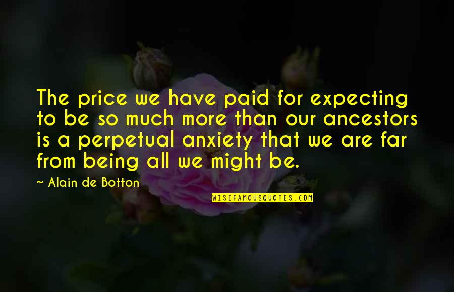 Duocom Quotes By Alain De Botton: The price we have paid for expecting to