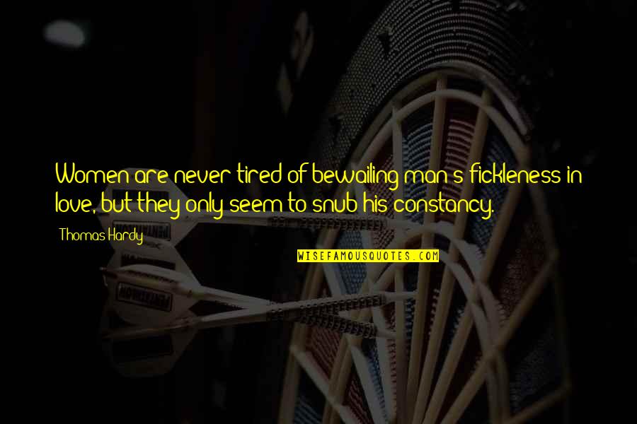 Duodao Quotes By Thomas Hardy: Women are never tired of bewailing man's fickleness