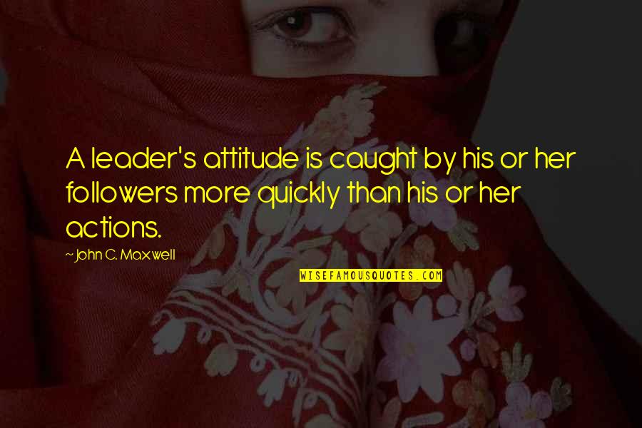 Duodenum Anatomy Quotes By John C. Maxwell: A leader's attitude is caught by his or Duodenum Anatomy Quotes By John C. Maxwell: A leader's attitude is caught by his or