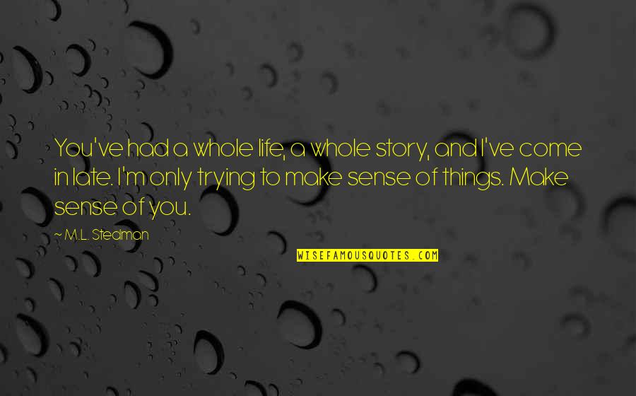 Duong M Ch Quotes By M.L. Stedman: You've had a whole life, a whole story, Duong M Ch Quotes By M.L. Stedman: You've had a whole life, a whole story,