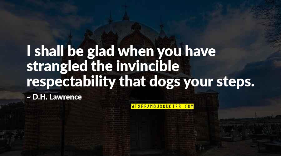 Duong Quyen Quotes By D.H. Lawrence: I shall be glad when you have strangled