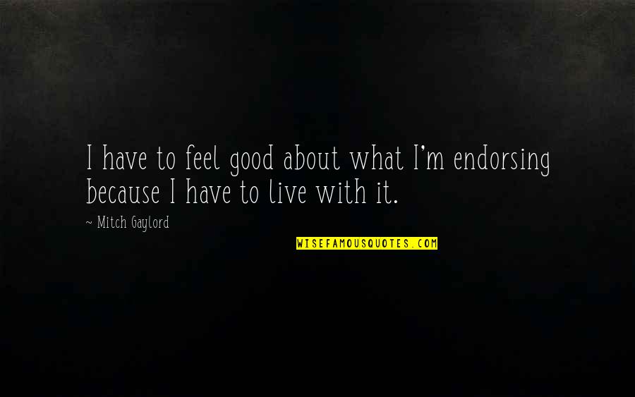Duong Tim Quotes By Mitch Gaylord: I have to feel good about what I'm