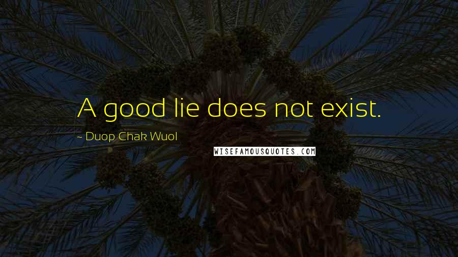 Duop Chak Wuol quotes: A good lie does not exist.