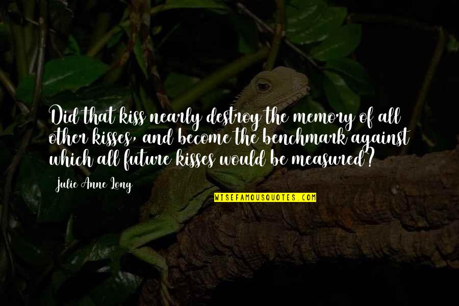 Duopa Quotes By Julie Anne Long: Did that kiss nearly destroy the memory of Duopa Quotes By Julie Anne Long: Did that kiss nearly destroy the memory of
