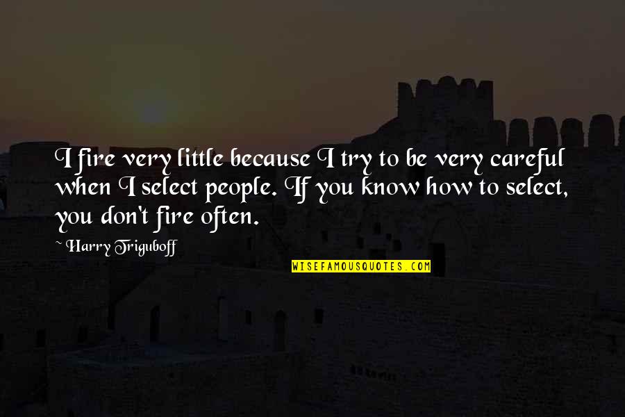 Duopoly Quotes By Harry Triguboff: I fire very little because I try to Duopoly Quotes By Harry Triguboff: I fire very little because I try to