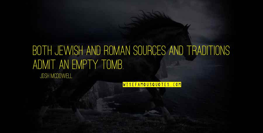 Duotropes Digest Quotes By Josh McDowell: Both Jewish and Roman sources and traditions admit
