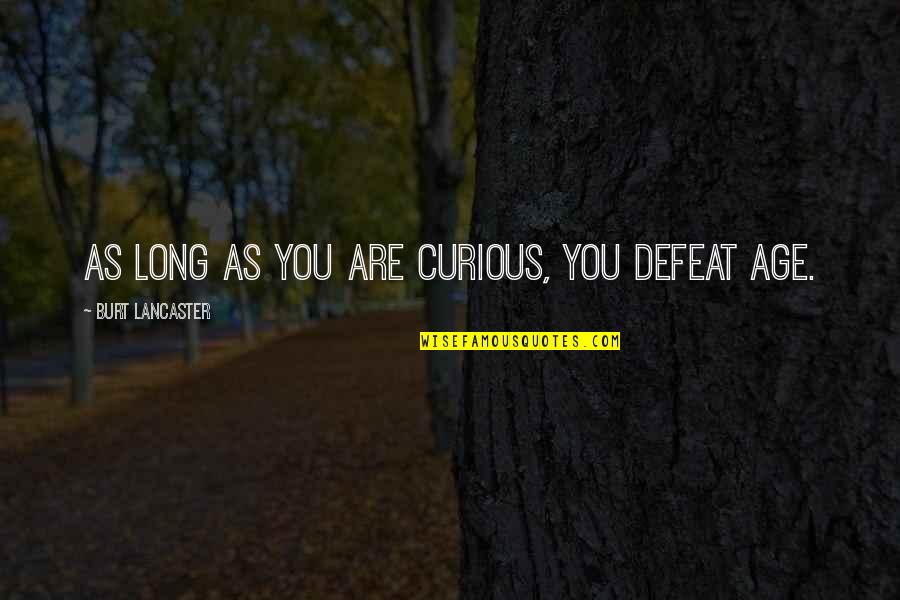 Dupain Spring Quotes By Burt Lancaster: As long as you are curious, you defeat