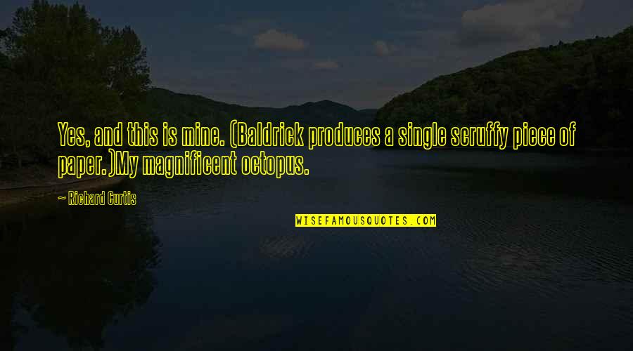 Dupaquier Salem Quotes By Richard Curtis: Yes, and this is mine. (Baldrick produces a Dupaquier Salem Quotes By Richard Curtis: Yes, and this is mine. (Baldrick produces a