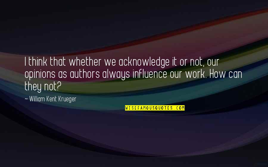 Duparking Quotes By William Kent Krueger: I think that whether we acknowledge it or Duparking Quotes By William Kent Krueger: I think that whether we acknowledge it or