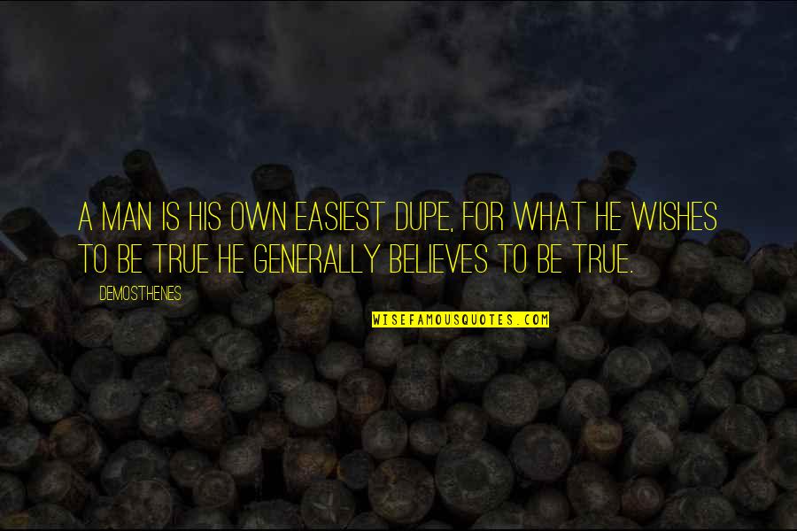 Dupe Quotes By Demosthenes: A man is his own easiest dupe, for Dupe Quotes By Demosthenes: A man is his own easiest dupe, for