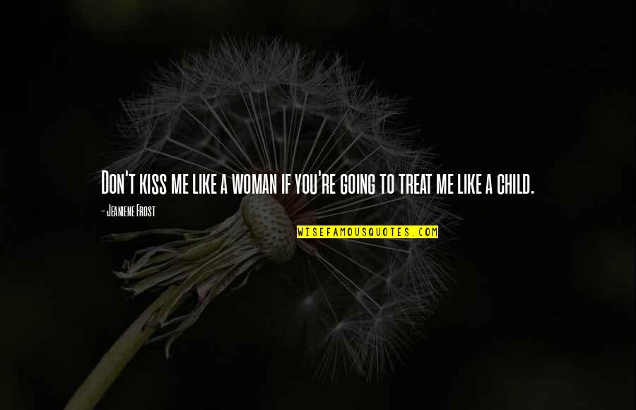 Dupearl Quotes By Jeaniene Frost: Don't kiss me like a woman if you're Dupearl Quotes By Jeaniene Frost: Don't kiss me like a woman if you're