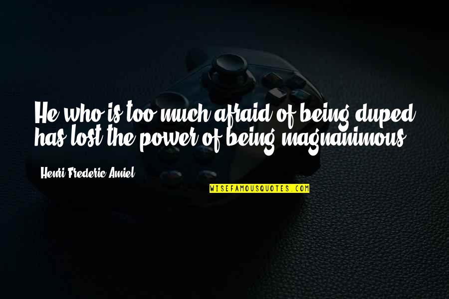 Duped Quotes By Henri Frederic Amiel: He who is too much afraid of being