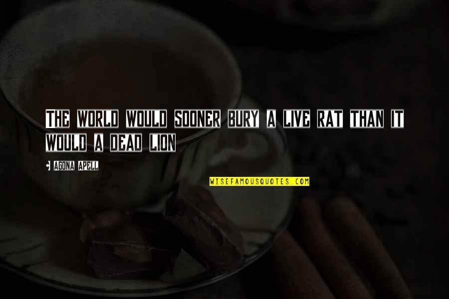 Dupenger Quotes By Agona Apell: The world would sooner bury a live rat