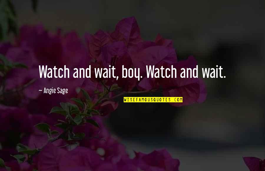 Dupenger Quotes By Angie Sage: Watch and wait, boy. Watch and wait. Dupenger Quotes By Angie Sage: Watch and wait, boy. Watch and wait.