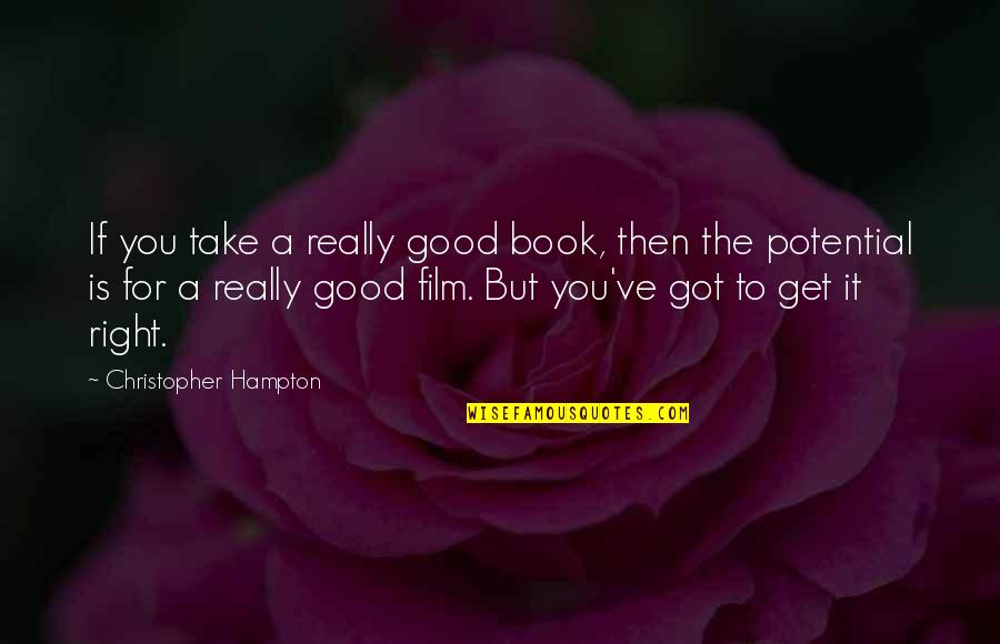 Dupenger Quotes By Christopher Hampton: If you take a really good book, then Dupenger Quotes By Christopher Hampton: If you take a really good book, then