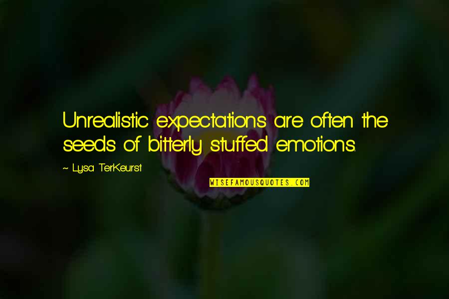 Duperrault Quotes By Lysa TerKeurst: Unrealistic expectations are often the seeds of bitterly