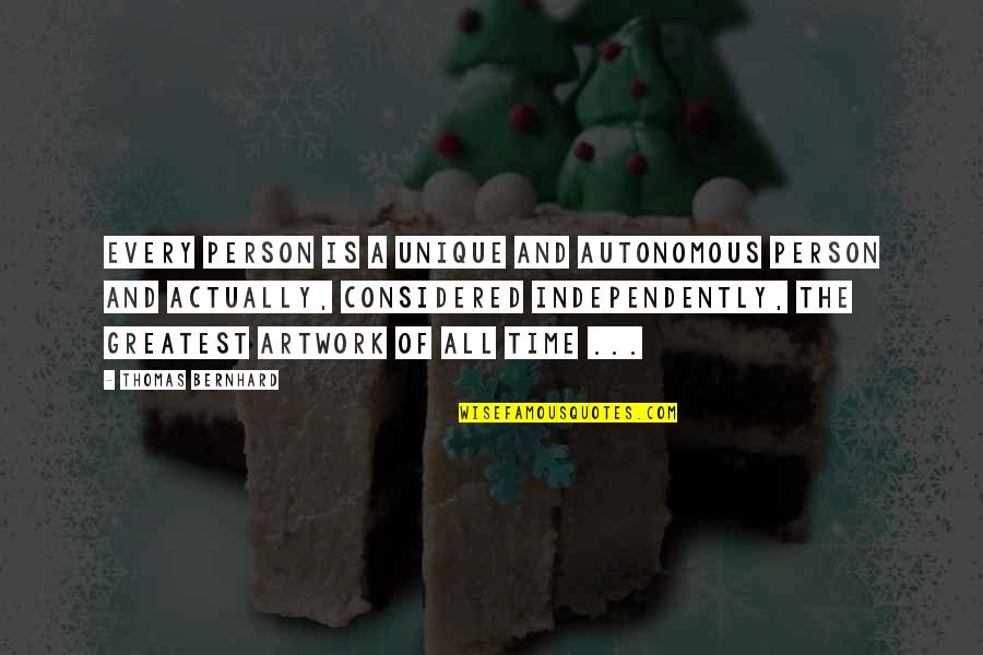 Duperre Quotes By Thomas Bernhard: Every person is a unique and autonomous person