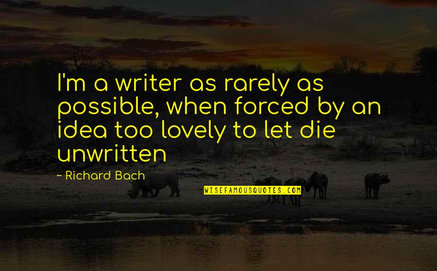 Dupes In A Way Quotes By Richard Bach: I'm a writer as rarely as possible, when