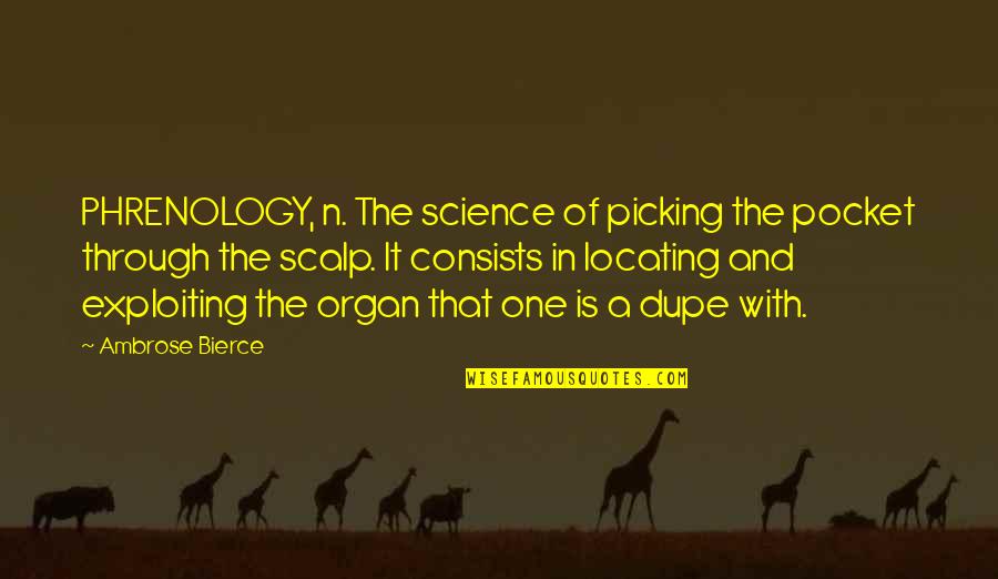 Dupe's Quotes By Ambrose Bierce: PHRENOLOGY, n. The science of picking the pocket