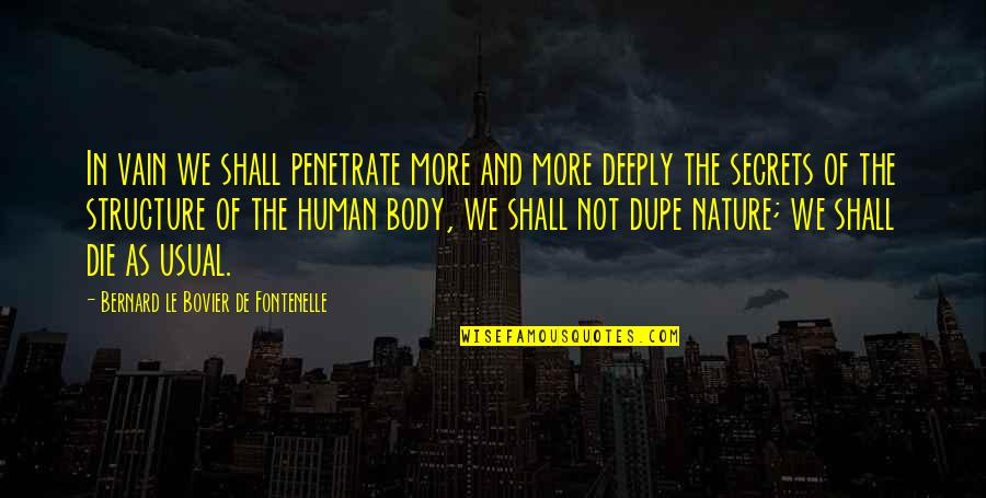 Dupe's Quotes By Bernard Le Bovier De Fontenelle: In vain we shall penetrate more and more