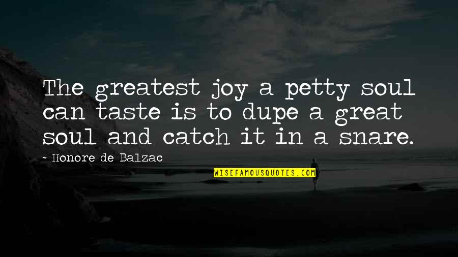 Dupe's Quotes By Honore De Balzac: The greatest joy a petty soul can taste