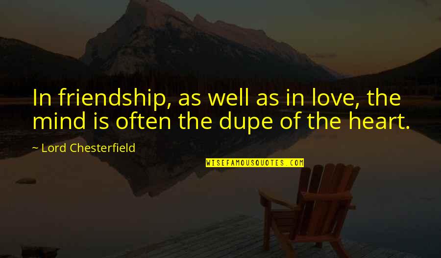 Dupe's Quotes By Lord Chesterfield: In friendship, as well as in love, the