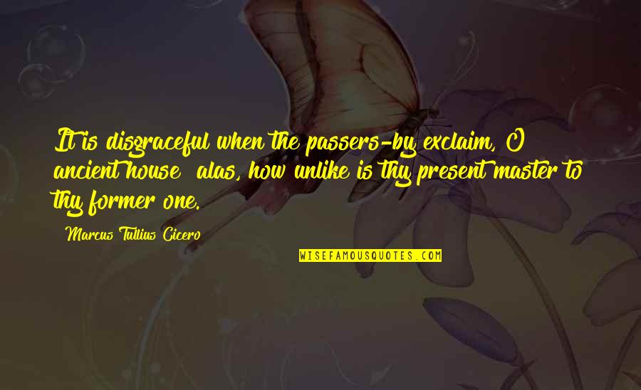 Dupeyron A Vivir Quotes By Marcus Tullius Cicero: It is disgraceful when the passers-by exclaim, O Dupeyron A Vivir Quotes By Marcus Tullius Cicero: It is disgraceful when the passers-by exclaim, O