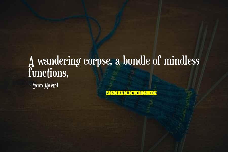Dupla Skorpija Quotes By Yann Martel: A wandering corpse, a bundle of mindless functions, Dupla Skorpija Quotes By Yann Martel: A wandering corpse, a bundle of mindless functions,