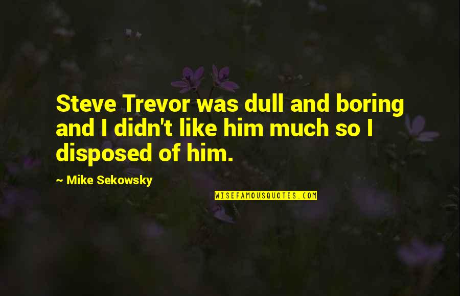 Duplay Trampoline Quotes By Mike Sekowsky: Steve Trevor was dull and boring and I