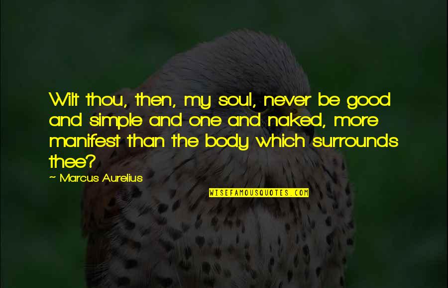 Duplechin Coat Quotes By Marcus Aurelius: Wilt thou, then, my soul, never be good