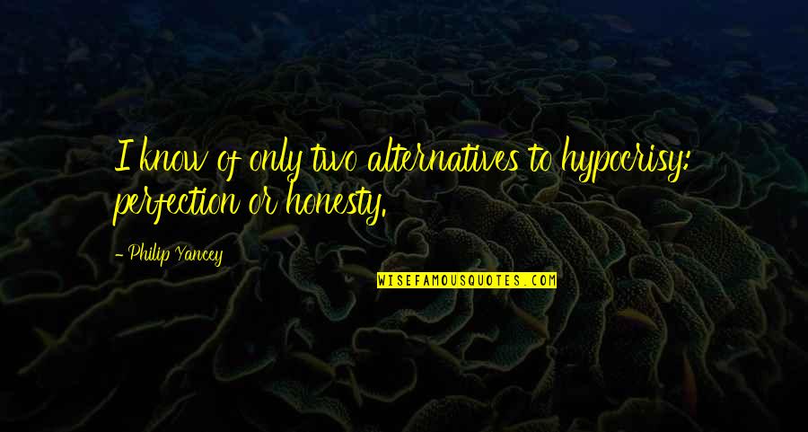 Duplechin Coat Quotes By Philip Yancey: I know of only two alternatives to hypocrisy: