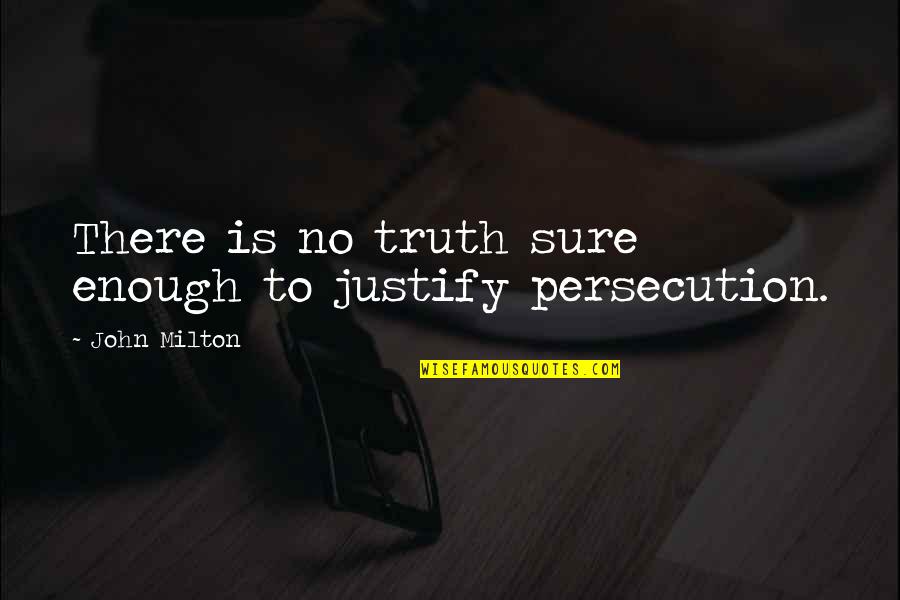 Duplesse Quotes By John Milton: There is no truth sure enough to justify Duplesse Quotes By John Milton: There is no truth sure enough to justify