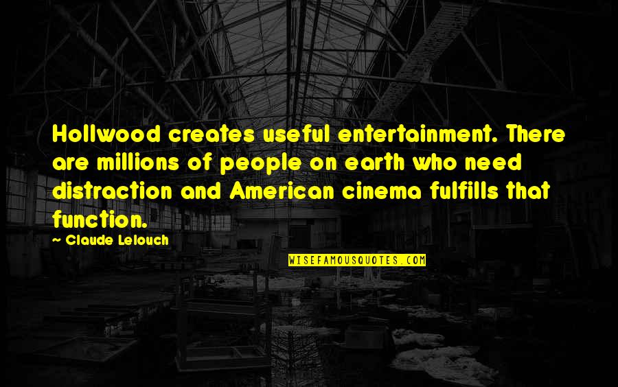 Duplessis Quotes By Claude Lelouch: Hollwood creates useful entertainment. There are millions of