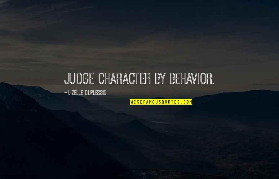 Duplessis Quotes By Lizelle DuPlessis: Judge character by behavior.