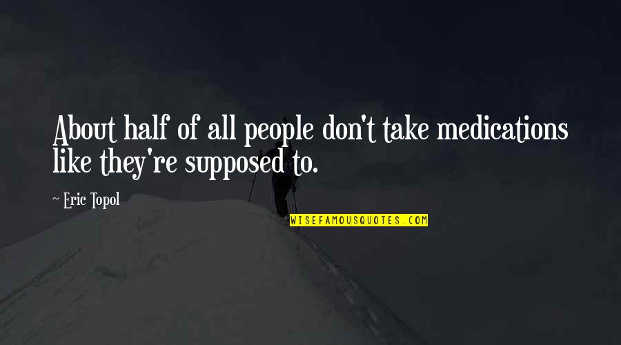 Duplessy Grave Quotes By Eric Topol: About half of all people don't take medications