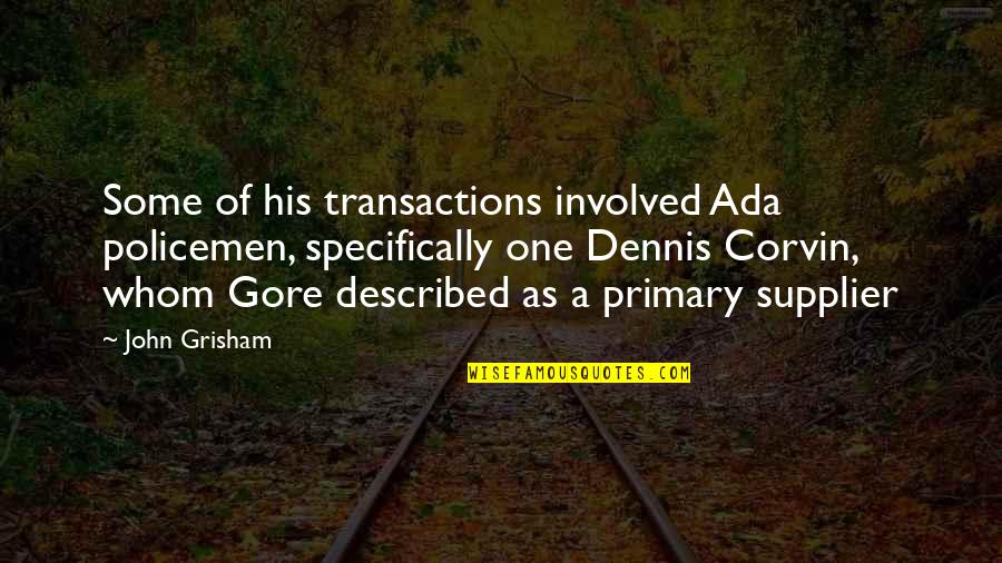 Duplexes And Houses Quotes By John Grisham: Some of his transactions involved Ada policemen, specifically