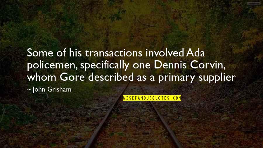 Duplexes And Houses Quotes By John Grisham: Some of his transactions involved Ada policemen, specifically Duplexes And Houses Quotes By John Grisham: Some of his transactions involved Ada policemen, specifically