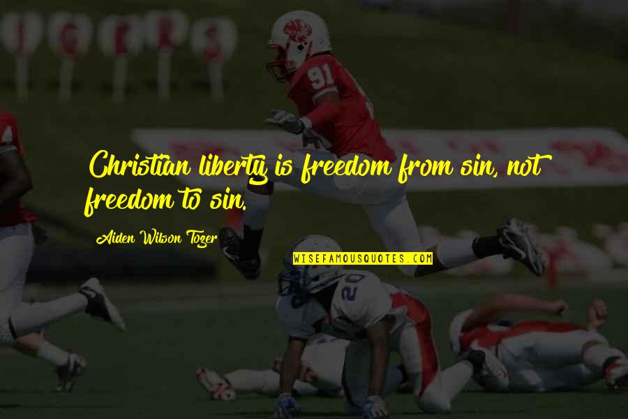 Duplicate Love Quotes By Aiden Wilson Tozer: Christian liberty is freedom from sin, not freedom