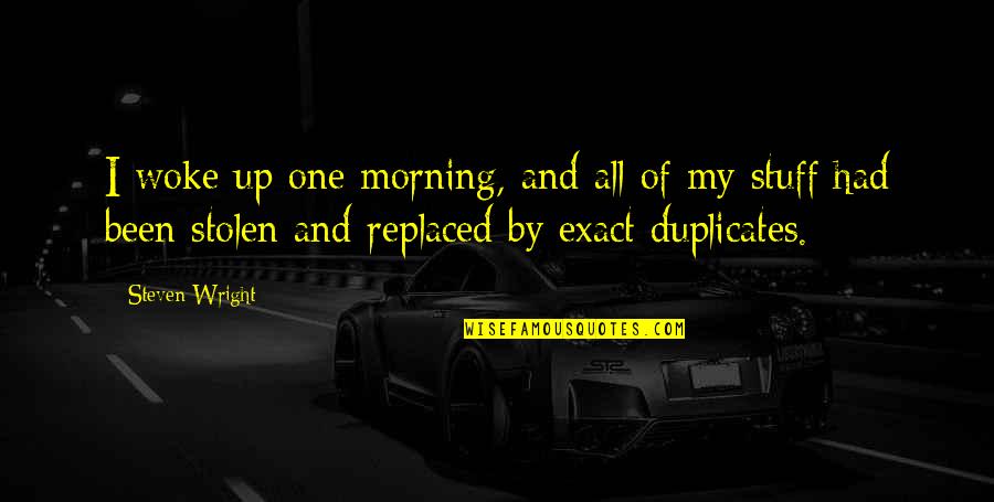 Duplicates Quotes By Steven Wright: I woke up one morning, and all of