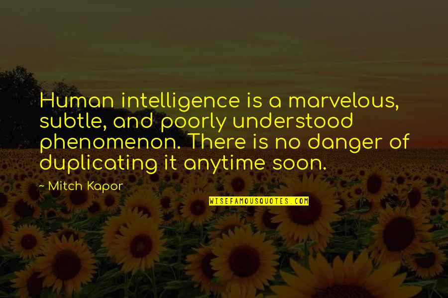 Duplicating Quotes By Mitch Kapor: Human intelligence is a marvelous, subtle, and poorly