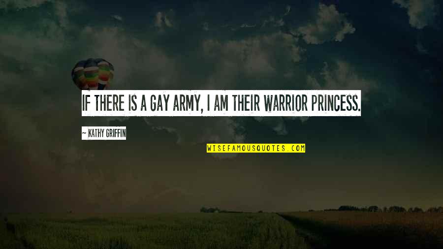 Duplications And Deletions Quotes By Kathy Griffin: If there is a gay army, I am