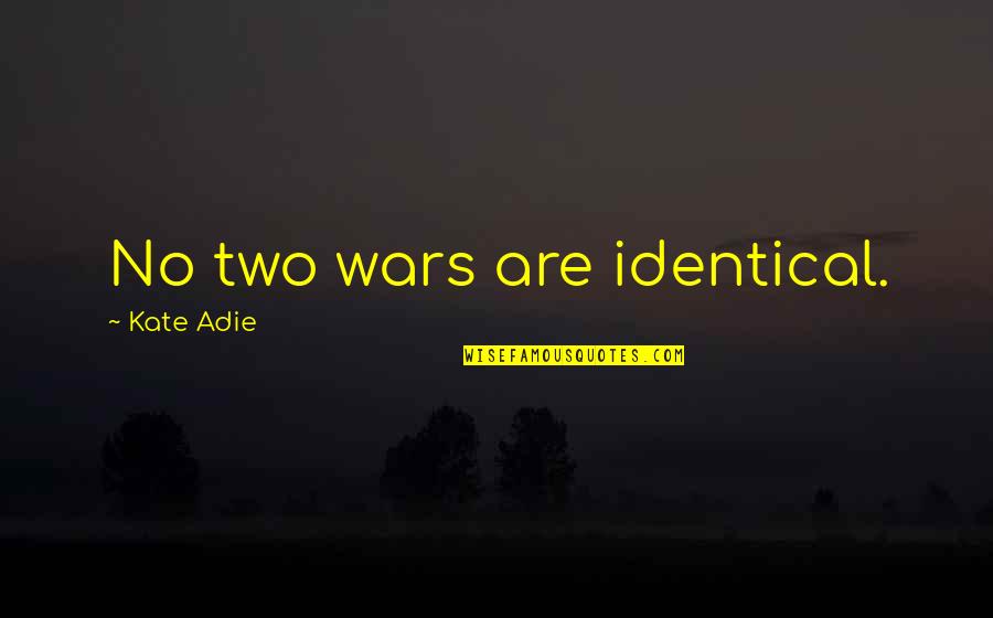 Duplications Genetics Quotes By Kate Adie: No two wars are identical.