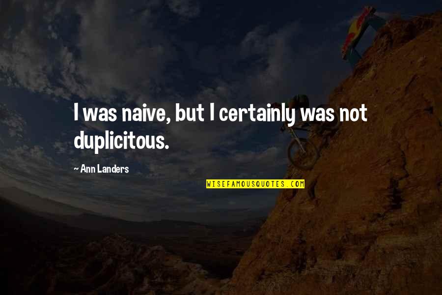 Duplicitous Quotes By Ann Landers: I was naive, but I certainly was not