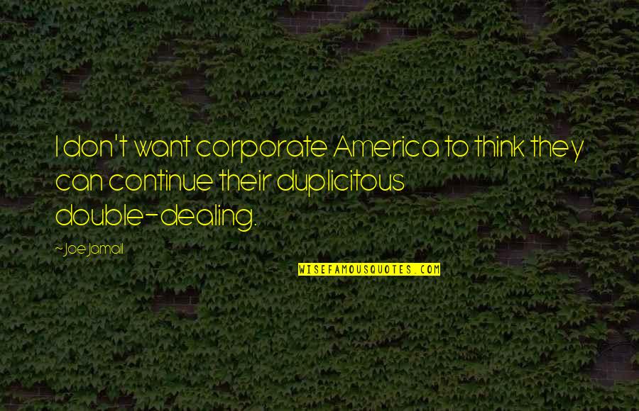Duplicitous Quotes By Joe Jamail: I don't want corporate America to think they