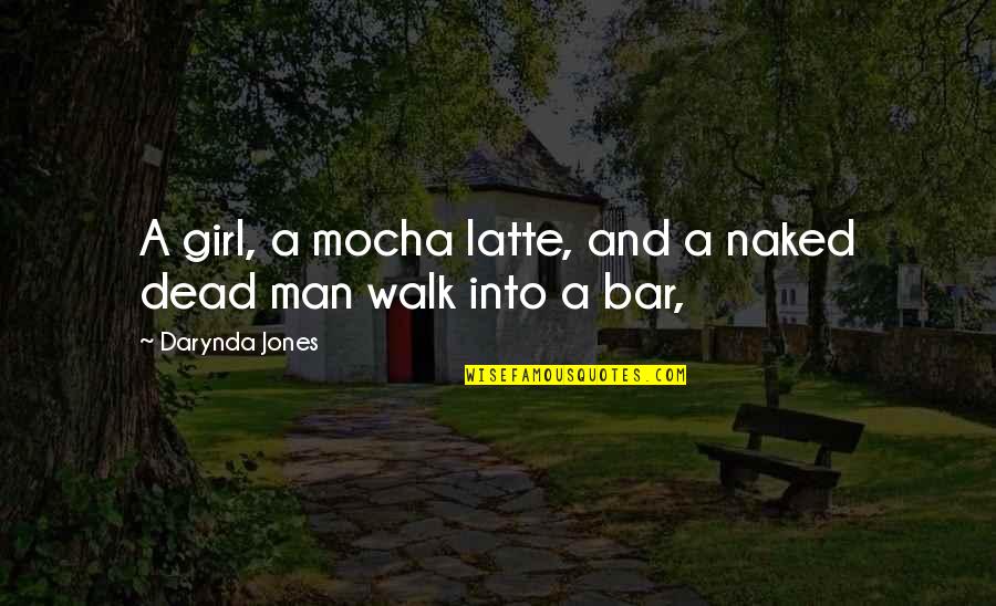 Duplicity Film Quotes By Darynda Jones: A girl, a mocha latte, and a naked