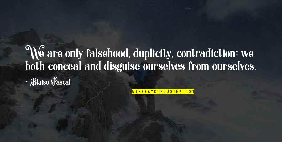 Duplicity Quotes By Blaise Pascal: We are only falsehood, duplicity, contradiction; we both